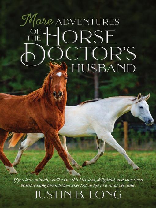 Title details for More Adventures of the Horse Doctor's Husband by Justin B. Long - Available